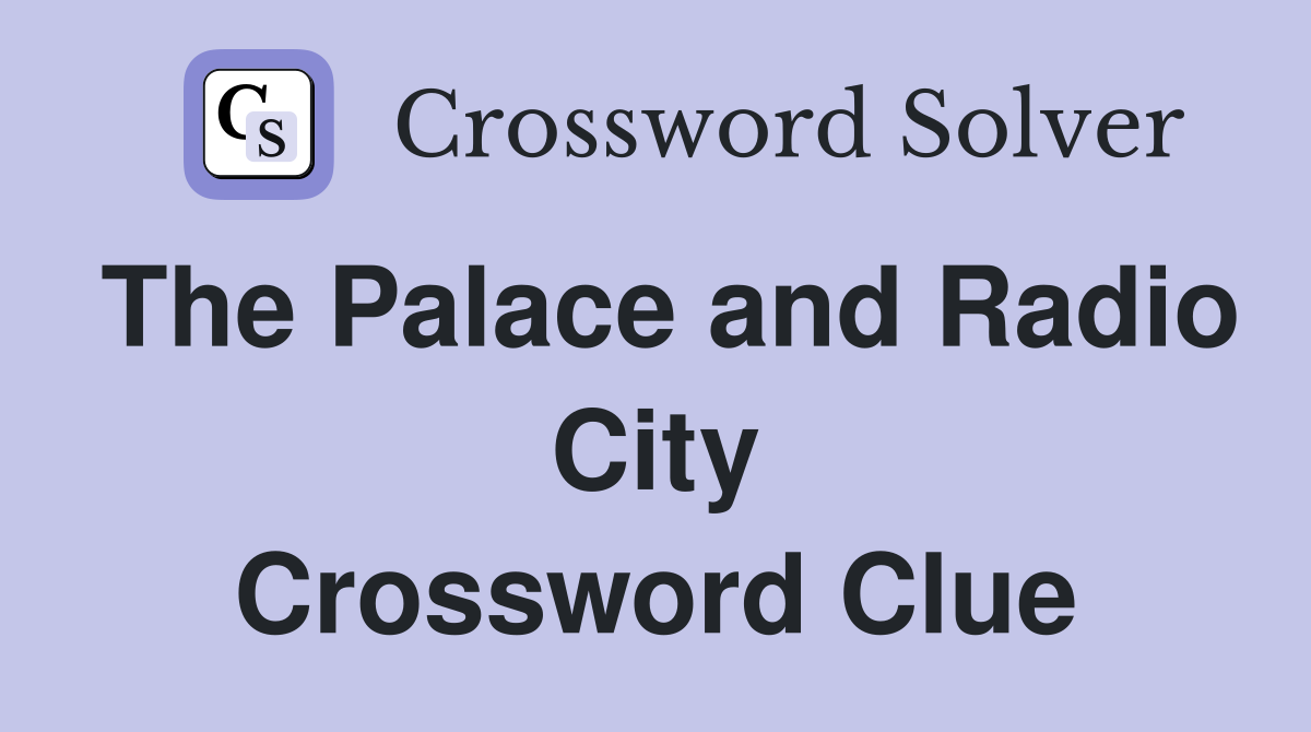 The Palace and Radio City Crossword Clue