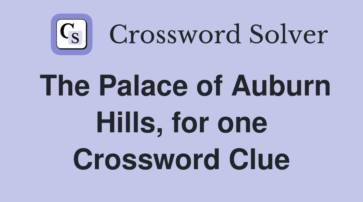The Palace of Auburn Hills, for one Crossword Clue