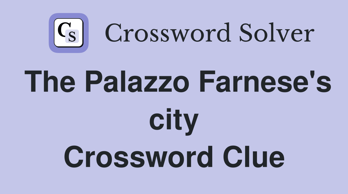 The Palazzo Farnese's city Crossword Clue