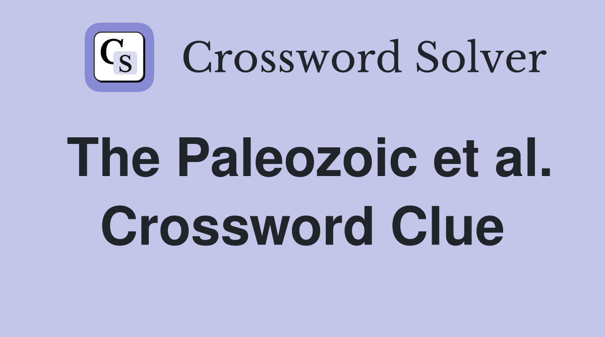 The Paleozoic et al. Crossword Clue