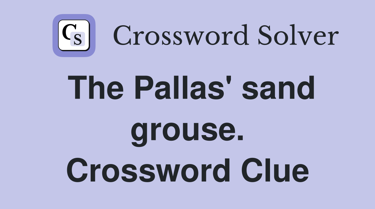 The Pallas' sand grouse. Crossword Clue