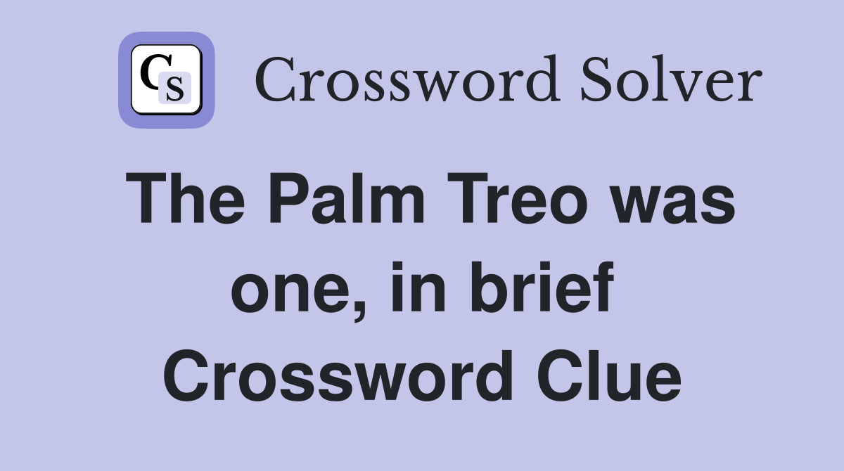 The Palm Treo was one, in brief Crossword Clue