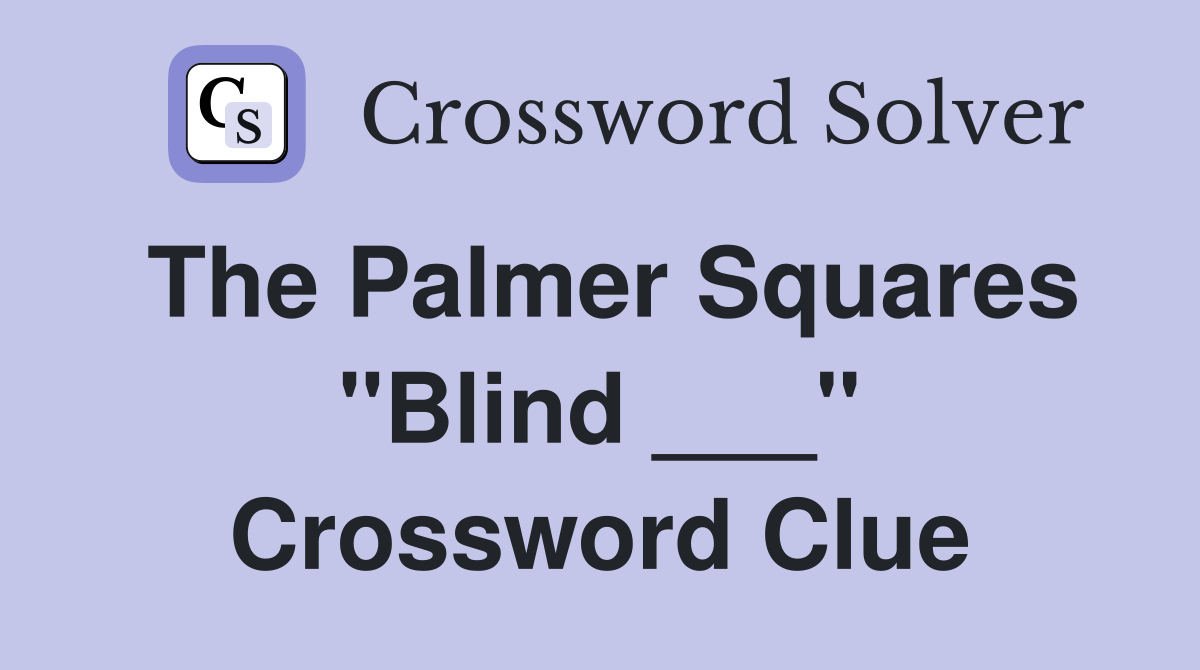 The Palmer Squares "Blind ___" Crossword Clue