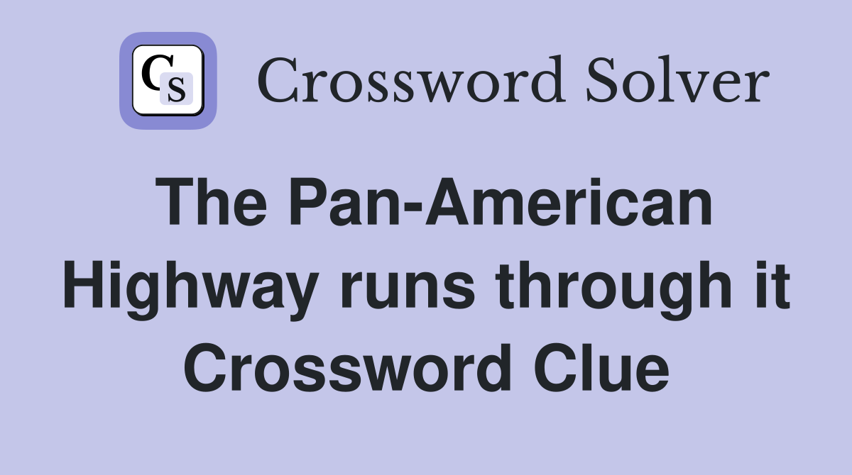The Pan-American Highway runs through it Crossword Clue