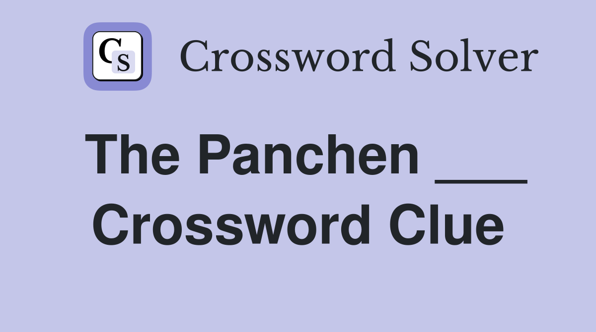 The Panchen ___ Crossword Clue