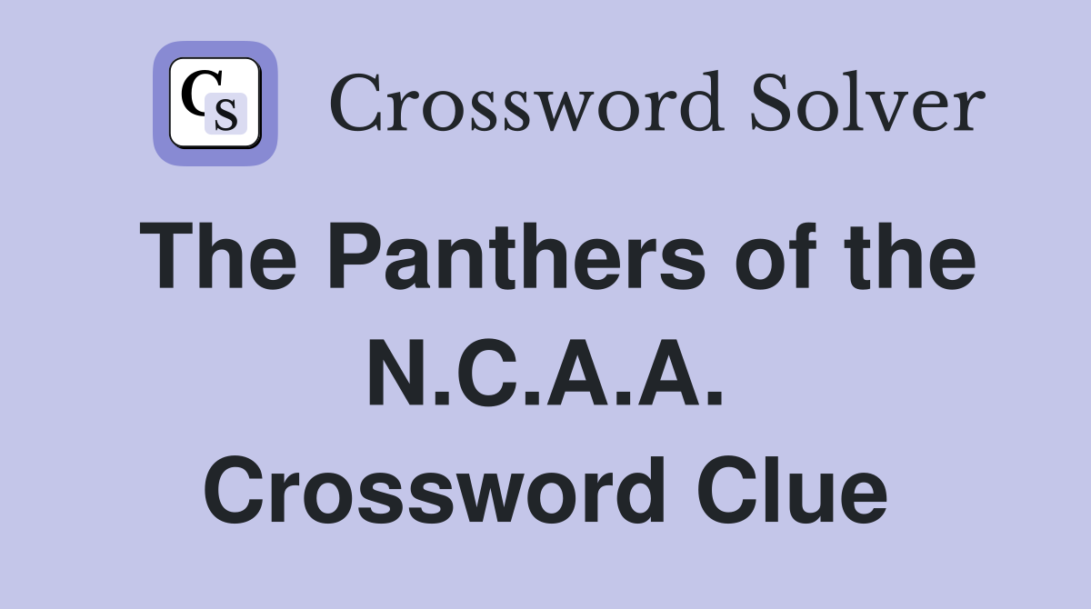 The Panthers of the N.C.A.A. Crossword Clue