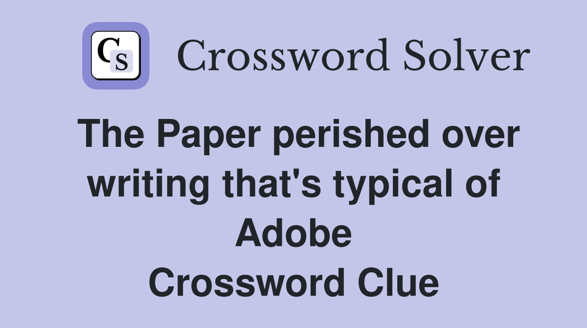 The Paper perished over writing that's typical of Adobe Crossword Clue