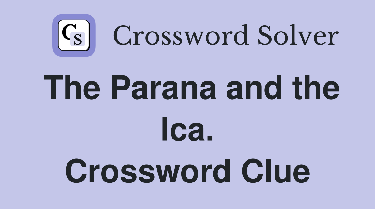 The Parana and the Ica. Crossword Clue