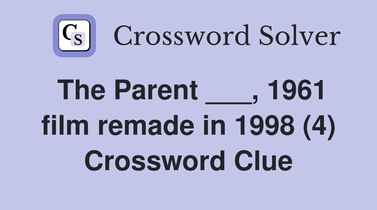 The Parent ___, 1961 film remade in 1998 (4) Crossword Clue