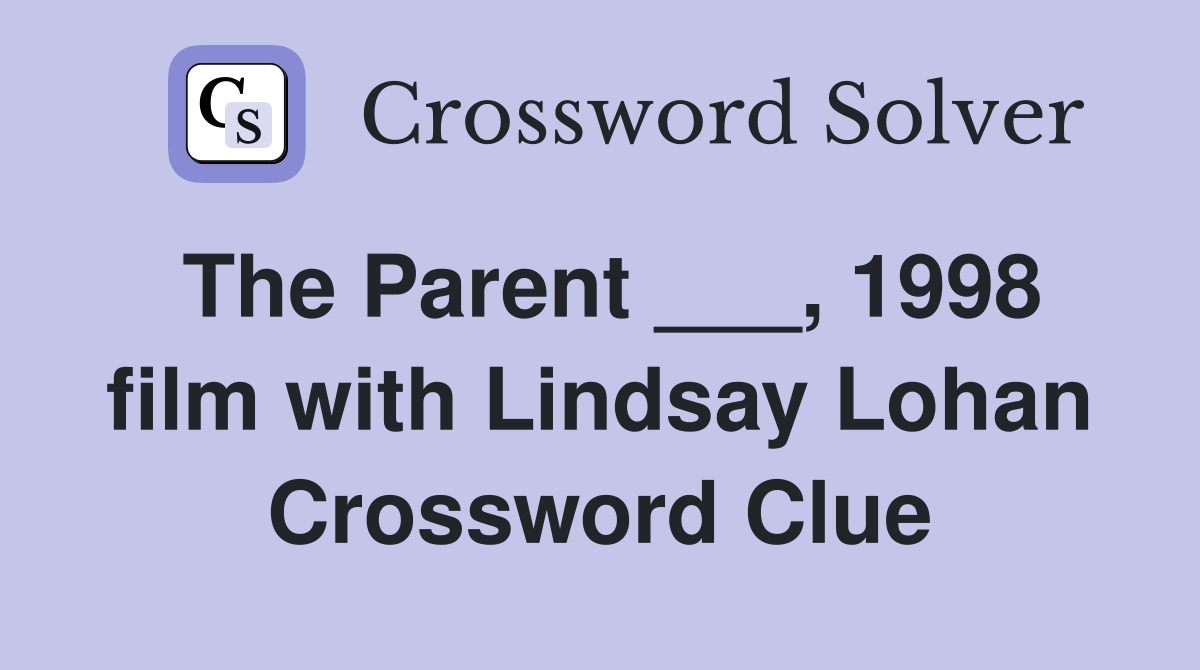 The Parent ___, 1998 film with Lindsay Lohan Crossword Clue