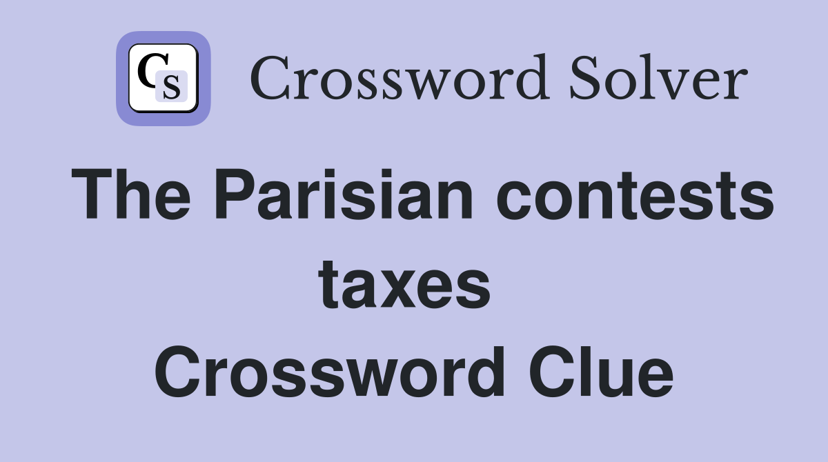 The Parisian contests taxes  Crossword Clue
