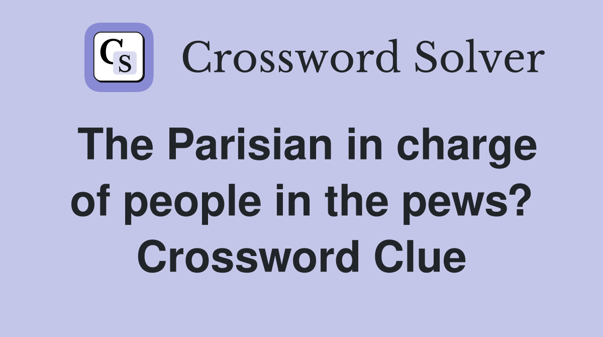 The Parisian in charge of people in the pews? Crossword Clue