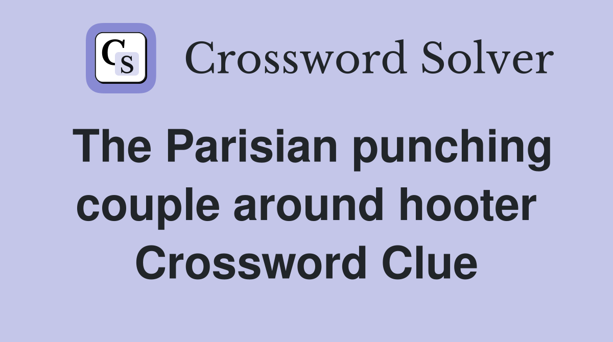 The Parisian punching couple around hooter Crossword Clue