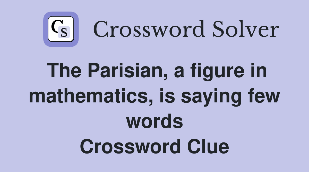 The Parisian, a figure in mathematics, is saying few words Crossword Clue