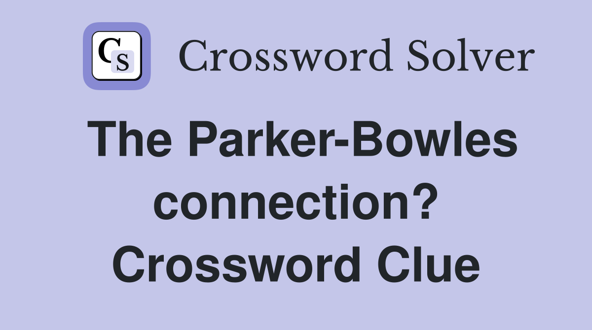 The Parker-Bowles connection? Crossword Clue