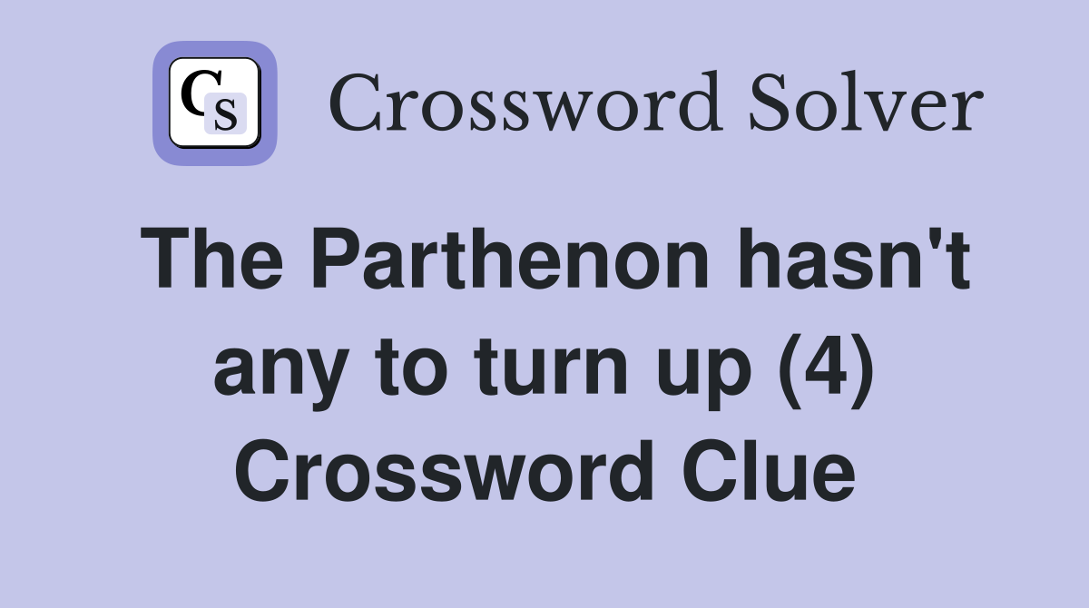The Parthenon hasn't any to turn up (4) Crossword Clue