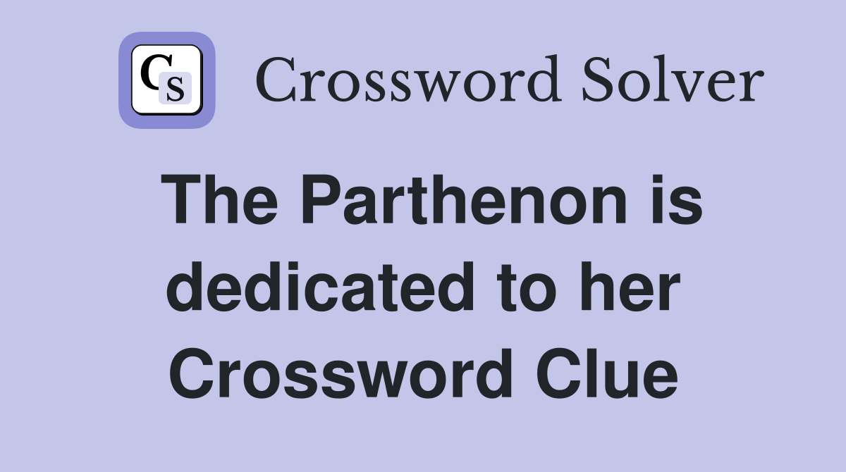 The Parthenon is dedicated to her Crossword Clue