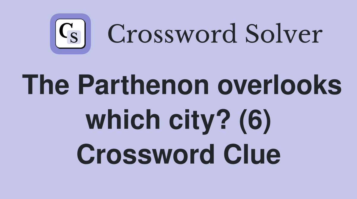 The Parthenon overlooks which city? (6) Crossword Clue