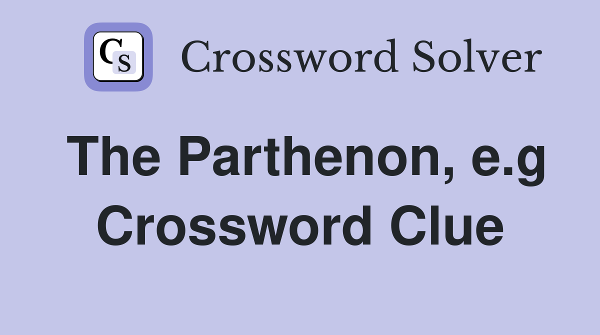 The Parthenon, e.g Crossword Clue