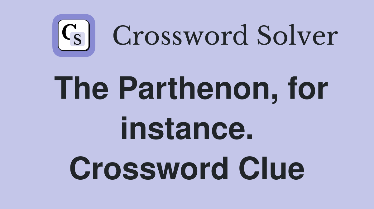 The Parthenon, for instance. Crossword Clue