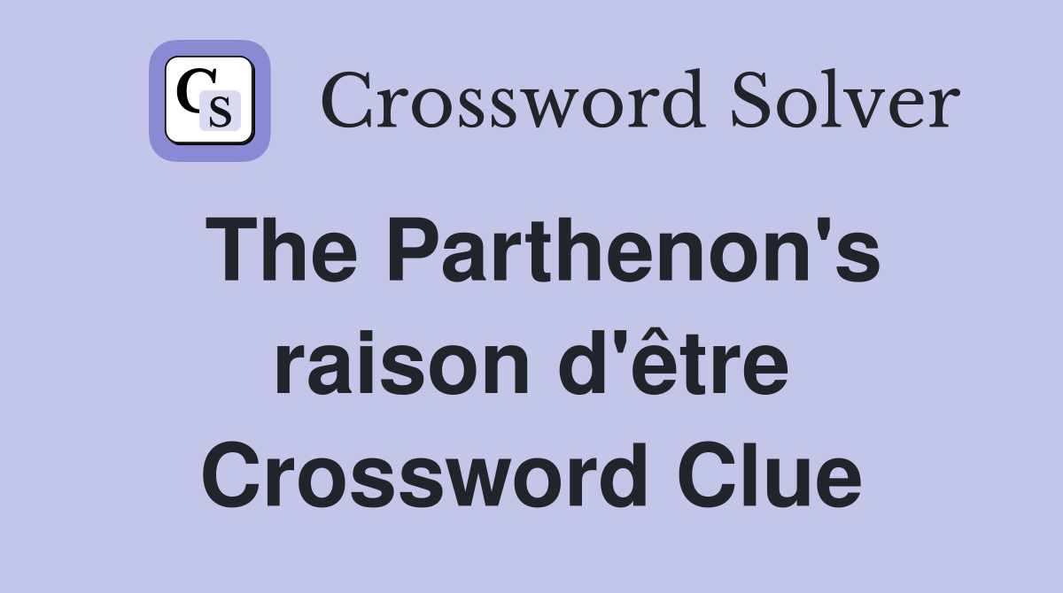The Parthenon's raison d'être Crossword Clue