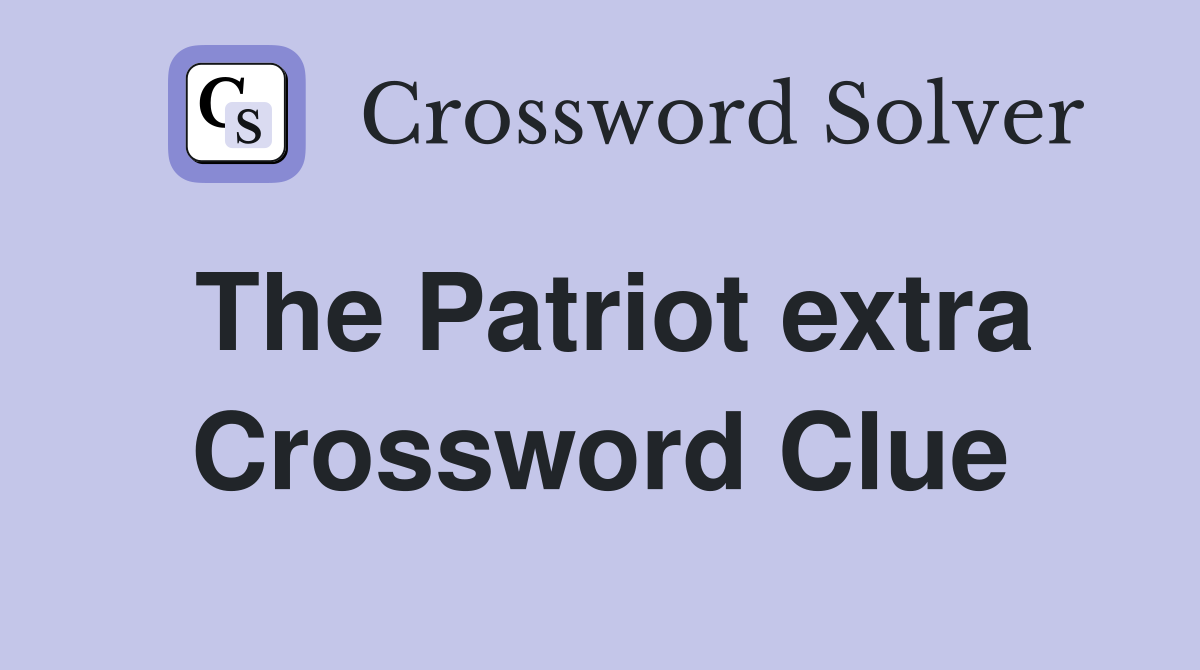 The Patriot extra Crossword Clue