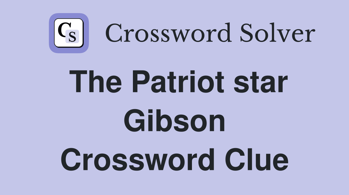 The Patriot star Gibson Crossword Clue