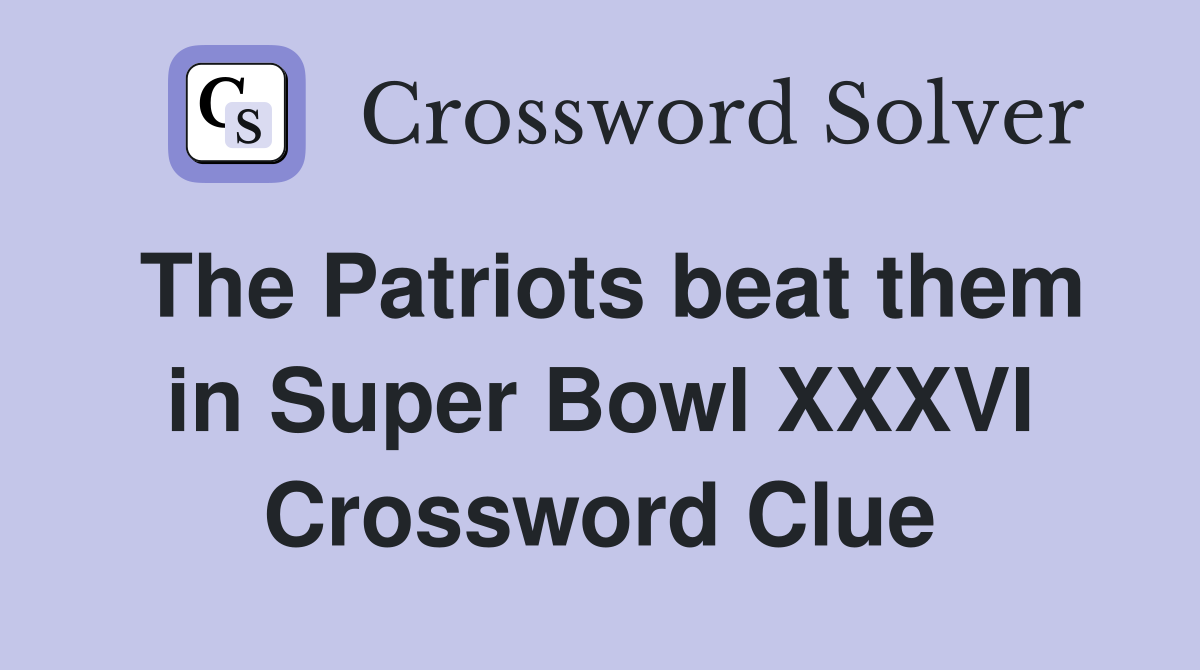 The Patriots beat them in Super Bowl XXXVI Crossword Clue