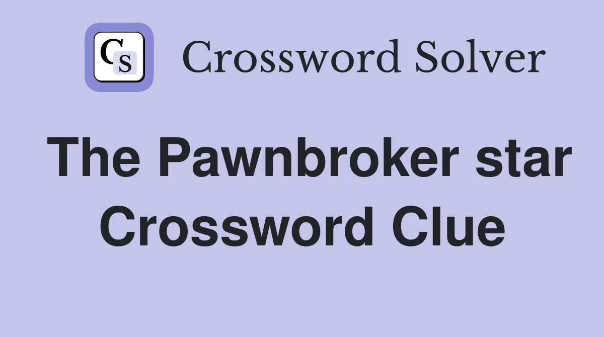 The Pawnbroker star Crossword Clue