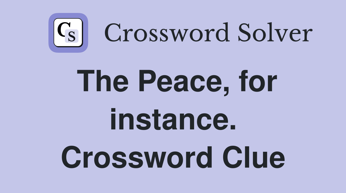 The Peace, for instance. Crossword Clue