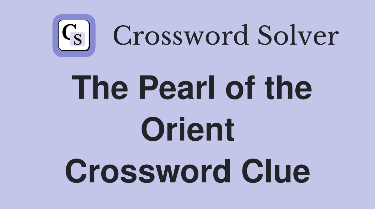 The Pearl of the Orient Crossword Clue