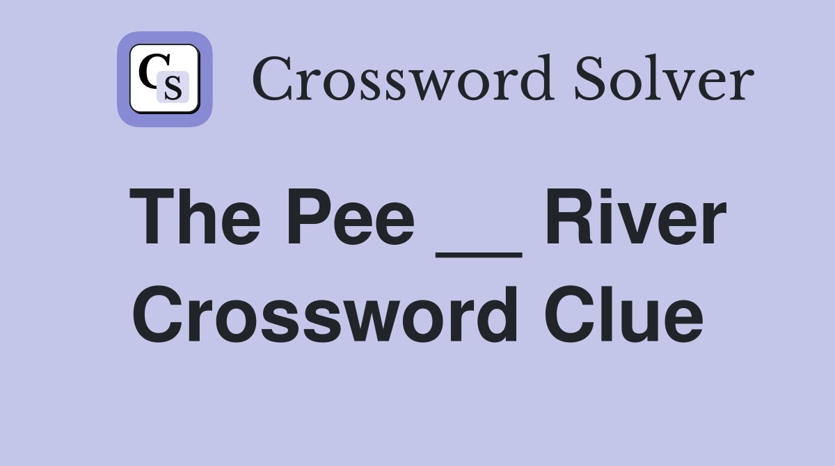 The Pee __ River Crossword Clue