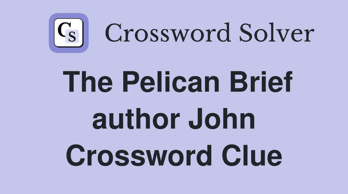 The Pelican Brief author John Crossword Clue