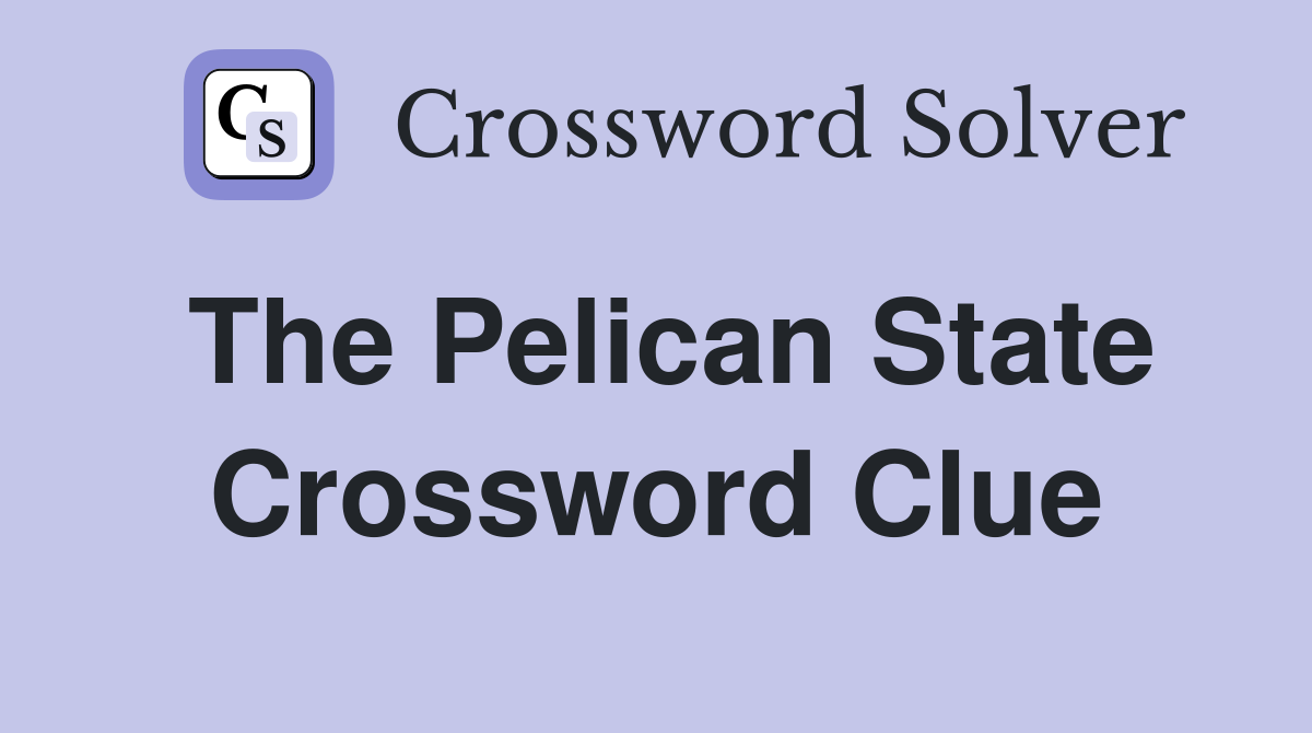 The Pelican State Crossword Clue