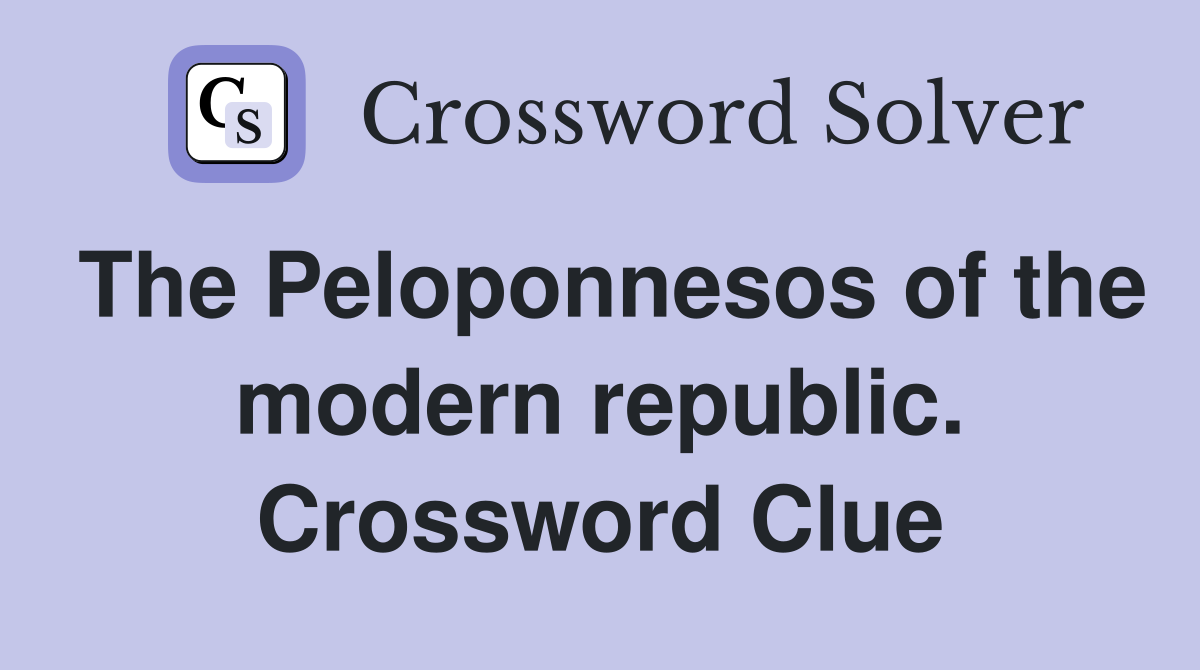 The Peloponnesos of the modern republic. Crossword Clue