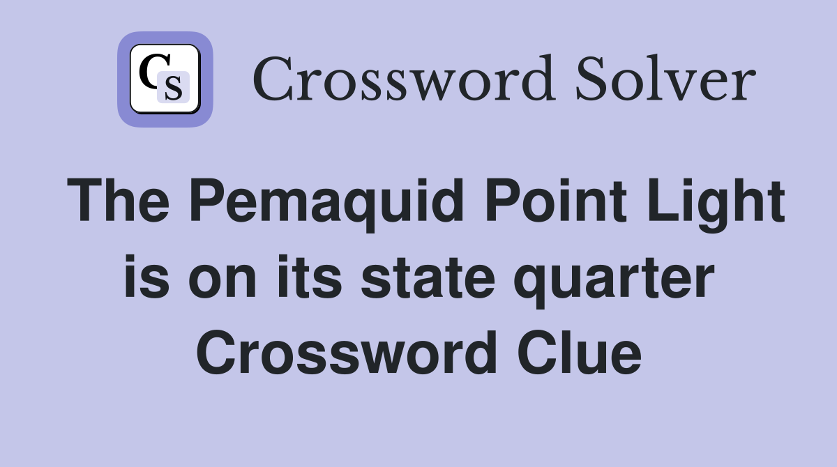 The Pemaquid Point Light is on its state quarter Crossword Clue