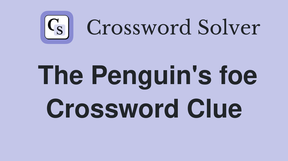 The Penguin's foe Crossword Clue
