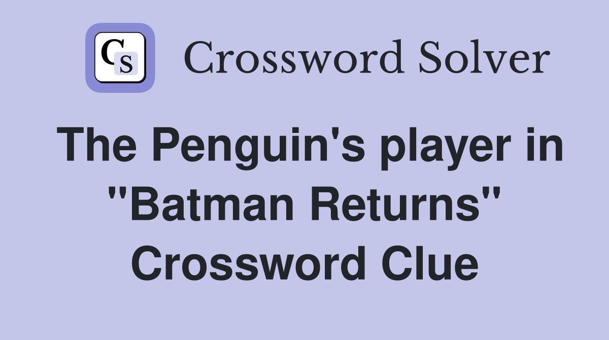 The Penguin's player in "Batman Returns" Crossword Clue