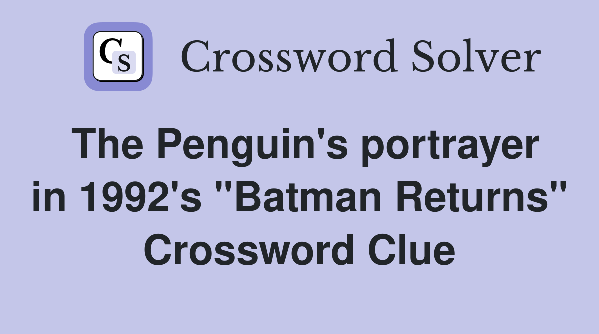 The Penguin's portrayer in 1992's "Batman Returns" Crossword Clue