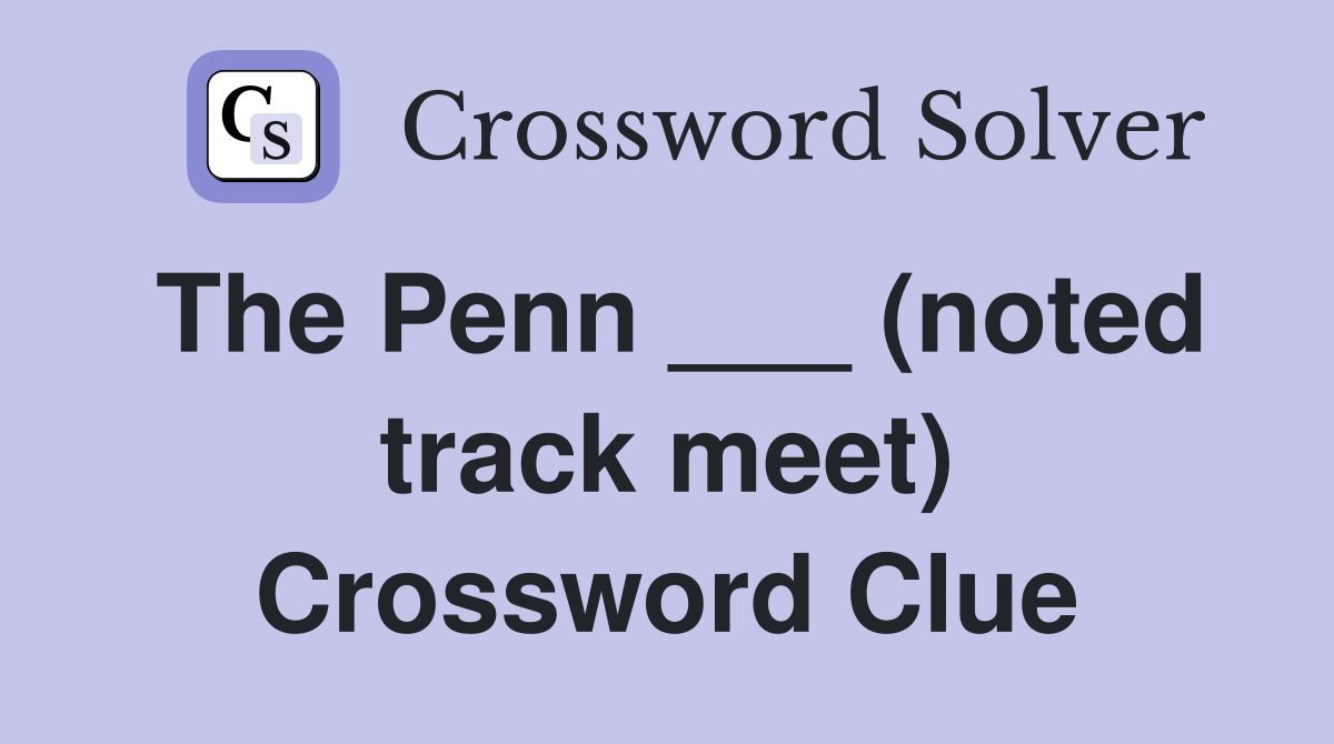 The Penn ___ (noted track meet) Crossword Clue