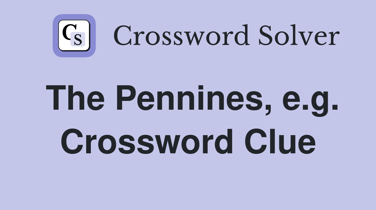 The Pennines, e.g. Crossword Clue