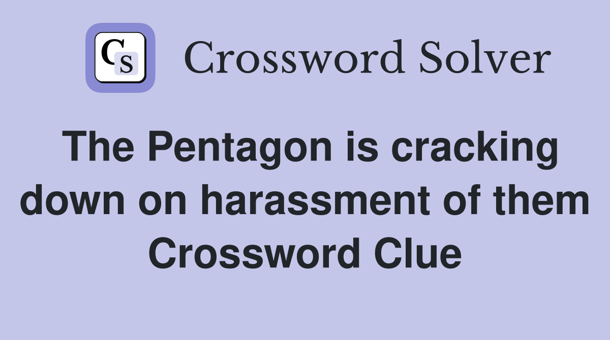 The Pentagon is cracking down on harassment of them Crossword Clue
