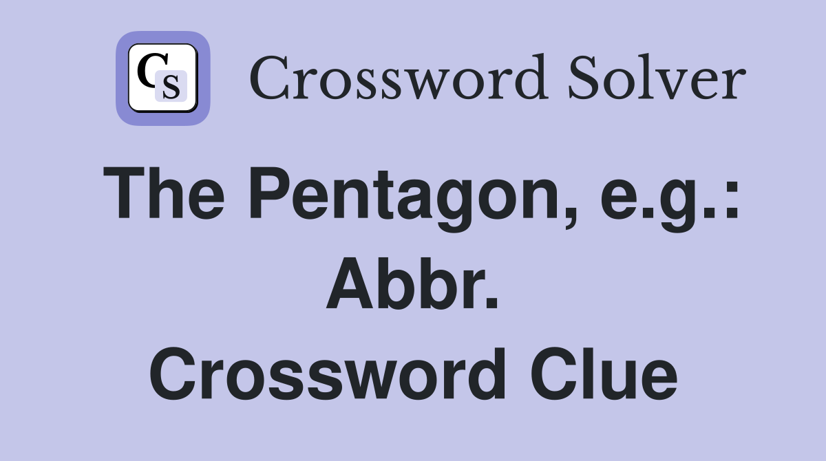 The Pentagon, e.g.: Abbr. Crossword Clue