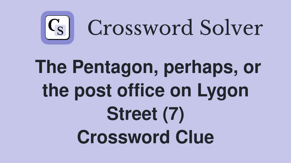 The Pentagon, perhaps, or the post office on Lygon Street (7) Crossword Clue