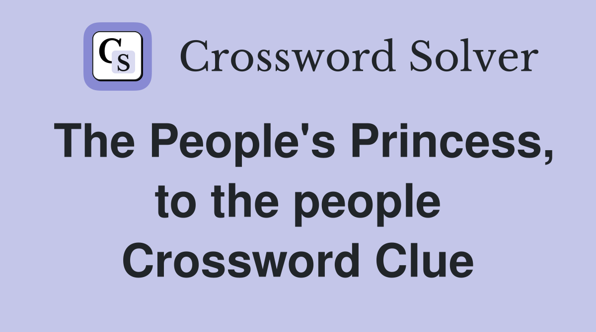 The People's Princess, to the people Crossword Clue