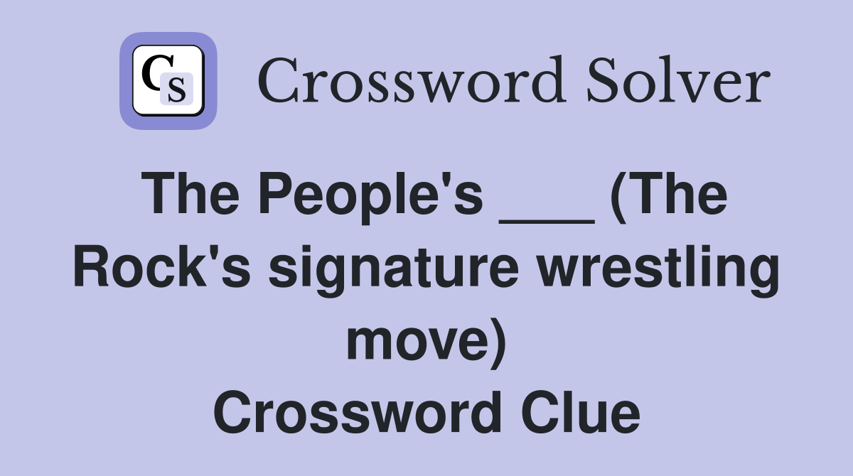 The People's ___ (The Rock's signature wrestling move) Crossword Clue