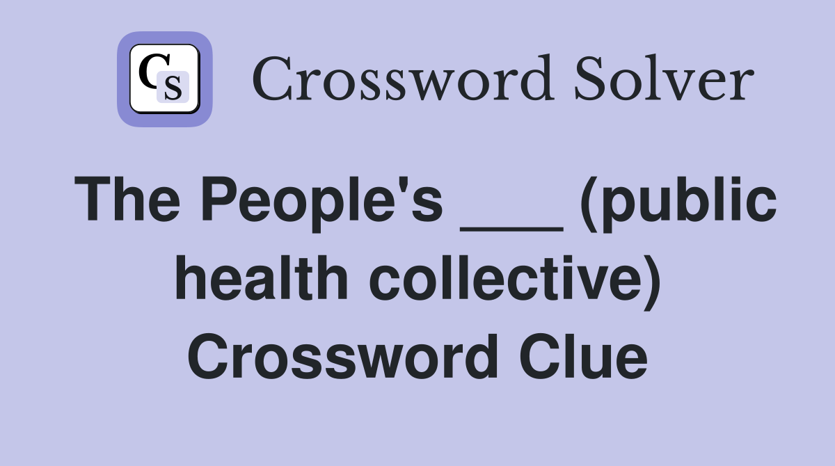 The People's ___ (public health collective) Crossword Clue