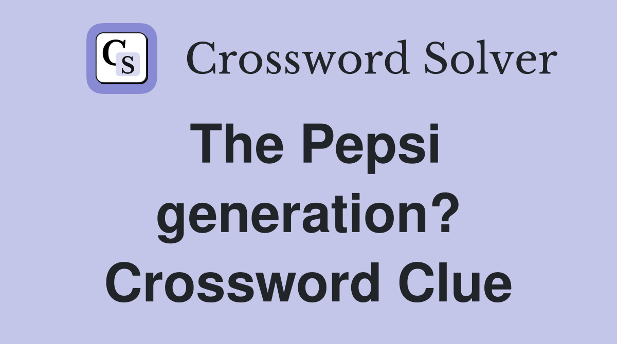 The Pepsi generation? Crossword Clue