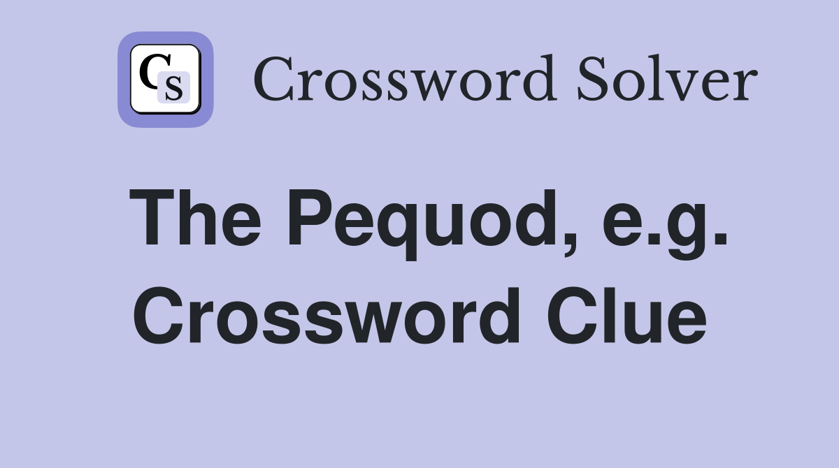 The Pequod, e.g. Crossword Clue