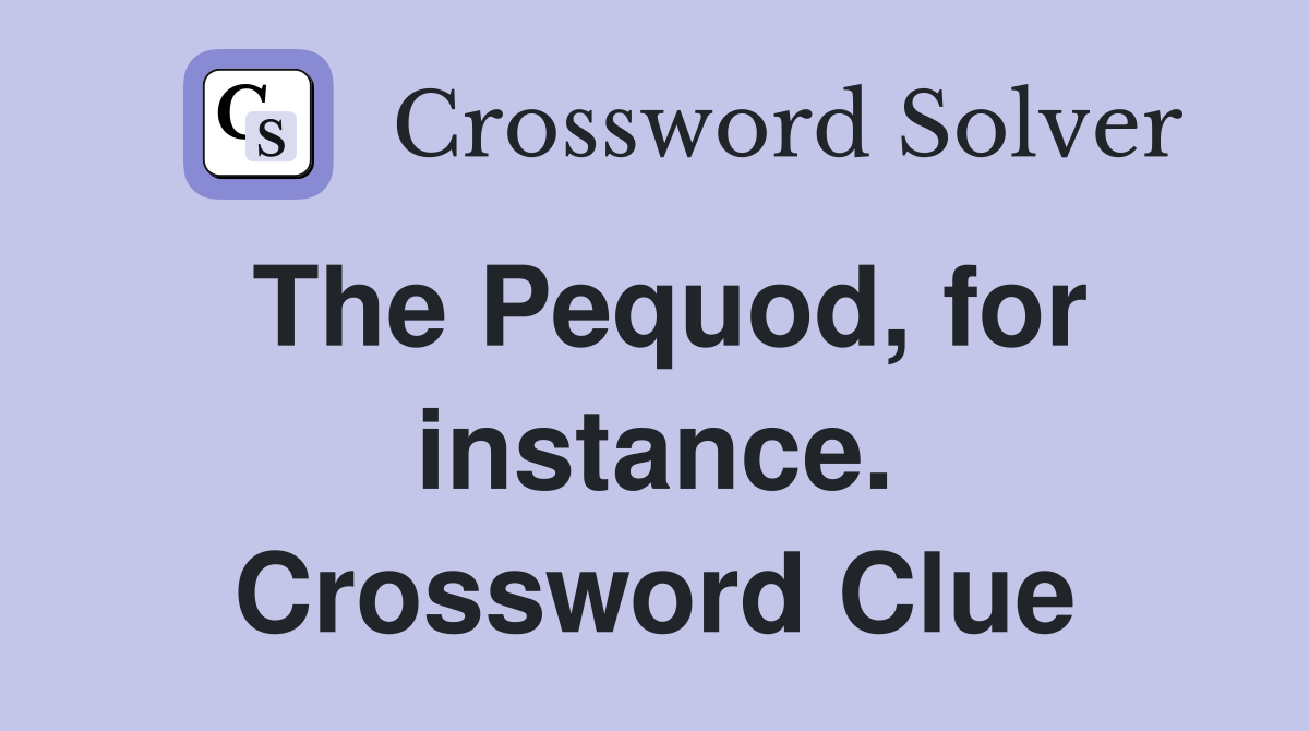 The Pequod, for instance. Crossword Clue